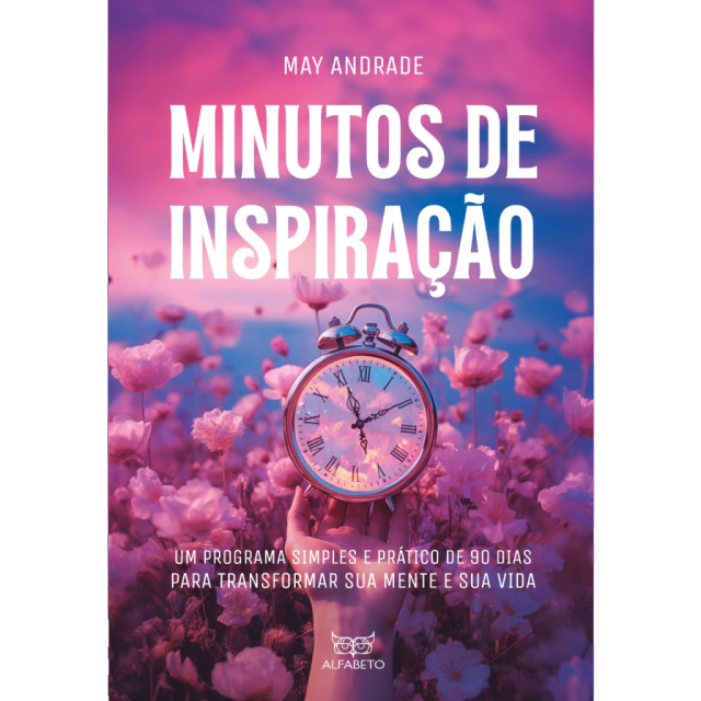 Capa do livro Minutos de Inspiração, de May Andrade, publicado pela editora Alfabeto. Mostra uma mão segurando um relógio despertador. No fundo, aparecem flores voando em um céu azul com nuvens cor-de-rosa.