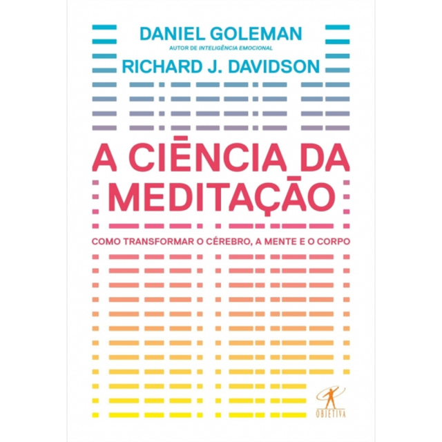 A Ciência da Meditação, de Daniel Goleman e Richard J. Davidson, publicado pela editora Objetiva
