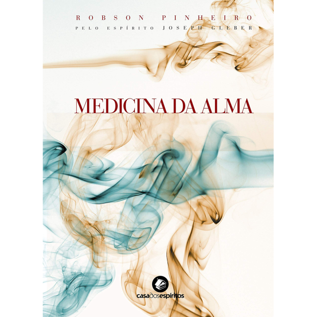 Medicina da Alma, de Robson Pinheiro, publicado pela editora Casa dos Espíritos