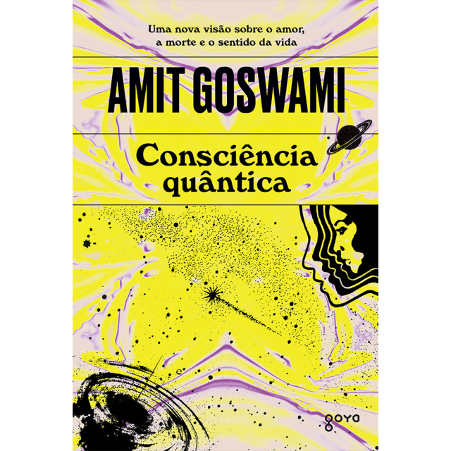 Consciência Quântica, de Amit Goswami, publicado pela editora Goya