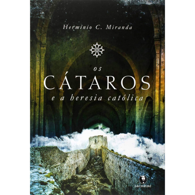 Capa do livro Os Cátaros e a Heresia Católica, de Hermínio C. Miranda, publicado pela editora Lachâtre. Mostra imagens sobrepostas de ruínas, cercadas de nuvens.