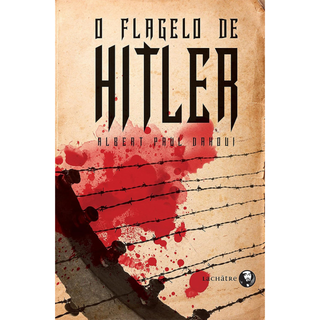 O Flagelo de Hitler, de Albert Paul Dahoui, publicado pela editora Lachâtre