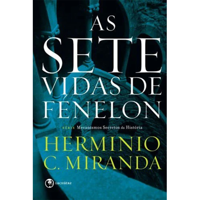 As Sete Vidas de Fenelon, de Herminio C. Miranda, publicado pela editora Lachâtre