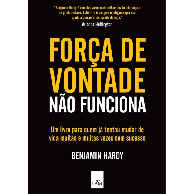 Força de Vontade Não Funciona, de Benjamin Hardy, publicado pela editora LeYa Brasil