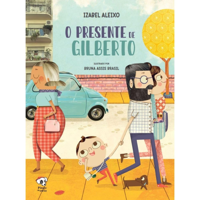 O Presente de Gilberto, de Izabel Aleixo e Bruna Assis Brazil, publicado pela editora Pingo de Ouro