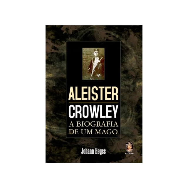 Aleister Crowley - A Biografia de um Mago