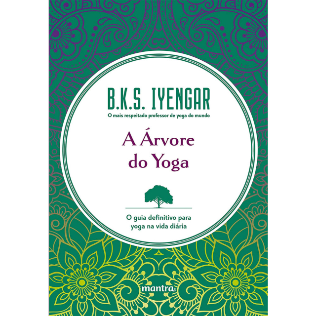 A Árvore do Yoga - O guia definitivo para yoga na vida diária, de B.K.S. Iyengar, publicado pela editora Mantra.