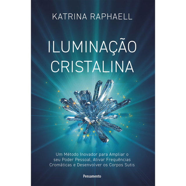 Iluminação Cristalina, de Katrina Raphaell, publicado pela editora Pensamento