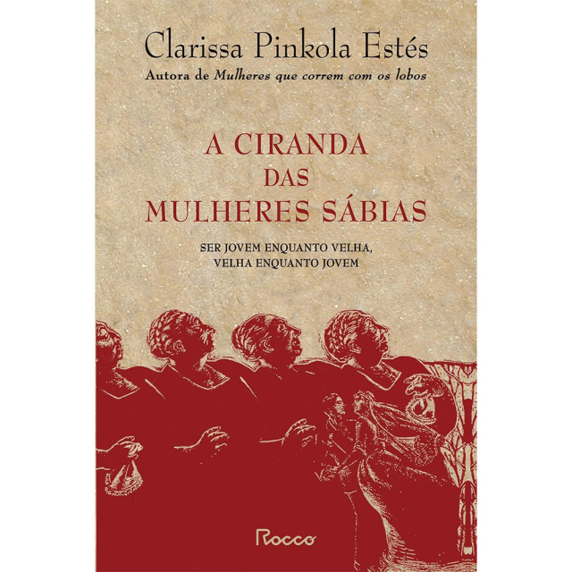 Ciranda das Mulheres Sábias (capa dura), de Clarissa Pinkola Estés, publicado em português pela editora Rocco