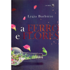 Capa do livro A Ferro e Flores, de Lygia Barbiére, publicado pela editora Lachâtre. Mostra um terrário em uma garrafa de vidro deitada, da qual sai um broto para fora. Ao redor, pétalas cor-de-rosas caem em um fundo roxo.