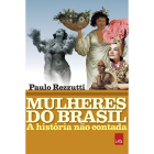 Mulheres do Brasil, de Paulo Rezzutti, publicado pela editora LeYa Brasil