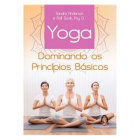 Yoga - Dominando os Princípios Básicos 