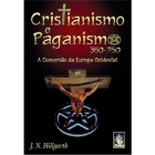 Cristianismo e Paganismo - 350 - 750 - A Conversão da Europa Ocidental