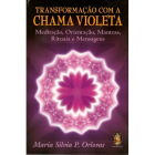 Transformação com a Chama Violeta - Meditação, Orientação, Mantras, Rituais e Mensagens 
