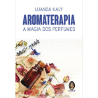 Aromaterapia A Magia dos Perfumes