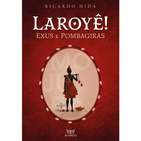 Laroyê! - Exus e Pombagiras, de Ricardo Hida, publicado pela editora Alfabeto