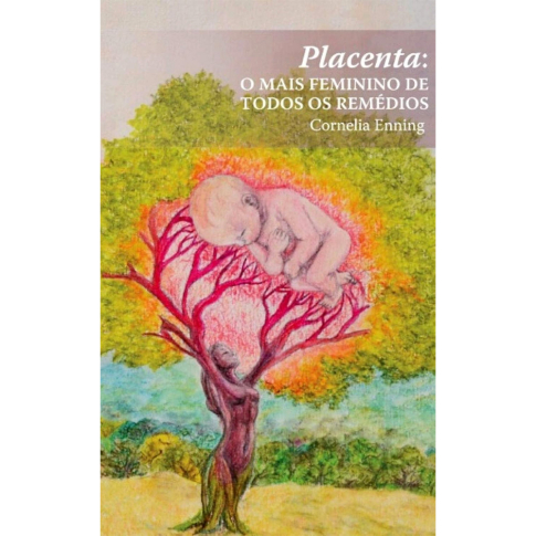 Placenta: o mais feminino de todos os remédios, de Cornelia Enning, publicado pela editora Luz Azul
