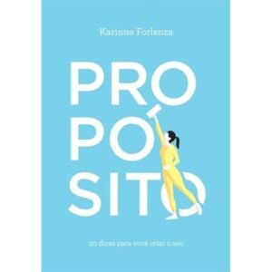 Propósito - 20 Dicas para Você Criar o Seu