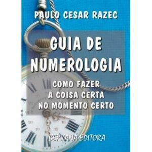 Guia de Numerologia - Como Fazer a Coisa Certa no Momento Certo