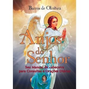 Anjos do Senhor - Seu Manual de Cabeceira para Consultas e Orações Diária