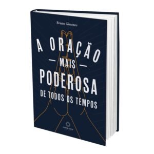 A Oração mais Poderosa de todos os Tempos