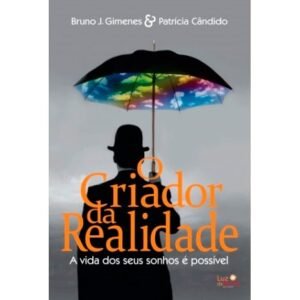 O Criador da Realidade - A vida dos seus sonhos é possível