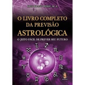 O Livro Completo da Previsão Astrológica - O Jeito Fácil de Prever seu Futuro