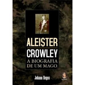 Aleister Crowley: A Biografia de um Mago (Ed Madras)