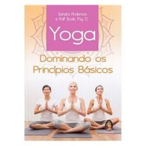 Yoga - Dominando os Princípios Básicos
