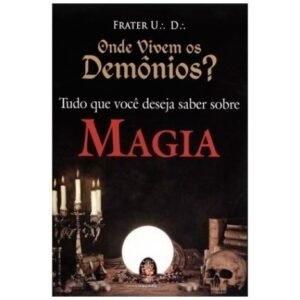 Onde Vivem os Demônios? - Tudo que você deseja saber sobre Magia