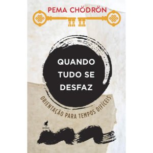 Quando Tudo se Desfaz - Orientação para Tempos Difíceis