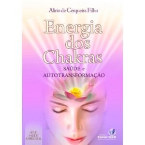 Energia dos Chakras - Saúde e Autotransformação