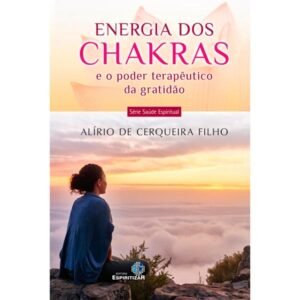 Energia dos Chakras - E o Poder Terapêutico da Gratidão