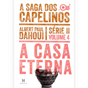 A Casa Eterna - A Saga dos Capelinos - Série II, Vol. 4