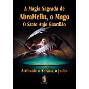 A Magia Sagrada de Abramelin, O Mago, O Santo Anjo Guardião