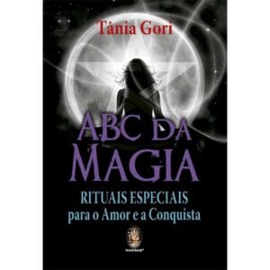 ABC da Magia - Rituais Especiais para o Amor e a Conquista