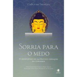 Sorria para o Medo - O Despertar do Autêntico Coração da Coragem - Imagem 1