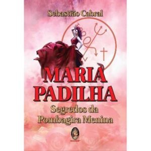 Maria Padilha - Segredos da Pombagira Menina
