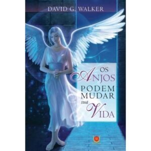 Os Anjos podem mudar sua Vida